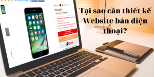 Tại sao cần phải thiết kế Website bán điện thoại?