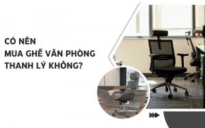 có nên mua ghế văn phòng thanh lý không