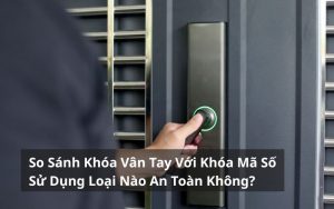 so sánh kháo vân tay với khóa mã số