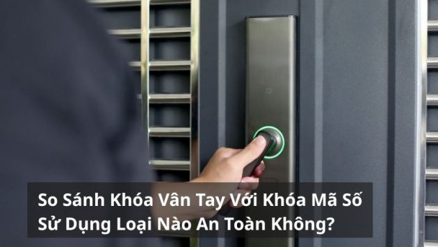 so sánh kháo vân tay với khóa mã số
